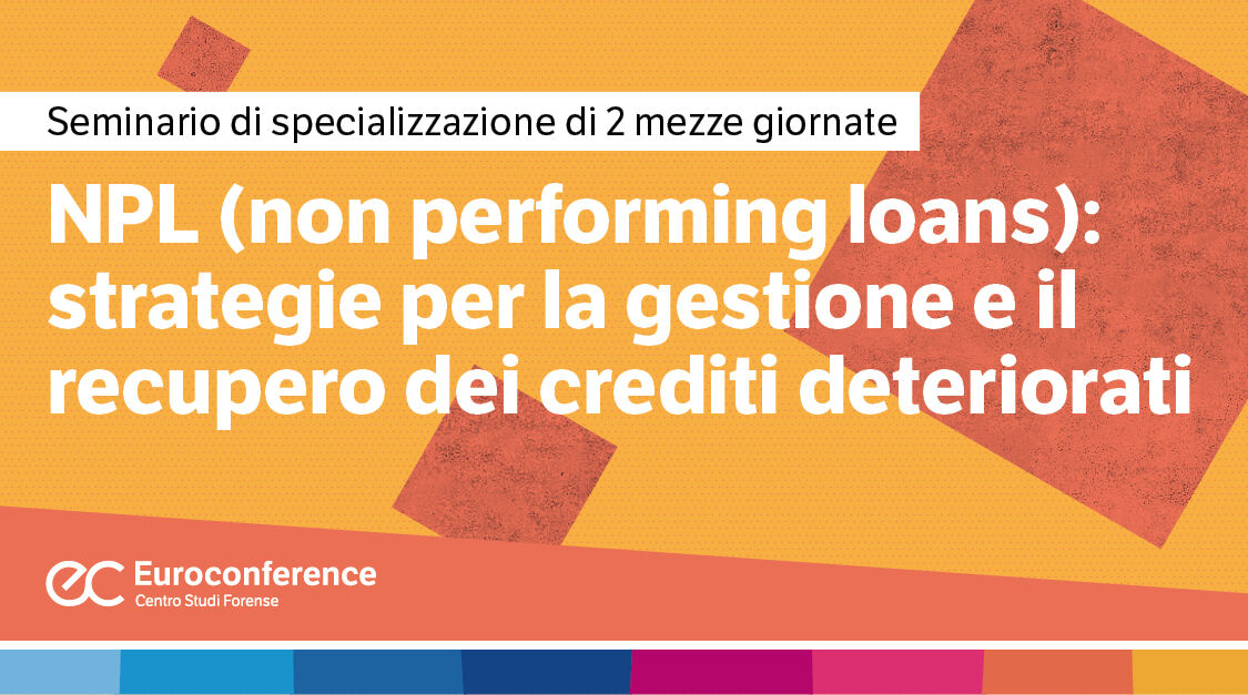 Immagine NPL (Non Performing Loans) : strategie per la gestione e il recupero dei crediti deteriorati | Euroconference